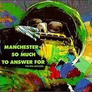 Manchester - So Much To Answer For (The Peel Sessions) (1990, CD, Strange Fruit DEI8104-2)