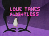 Love Takes Flightless