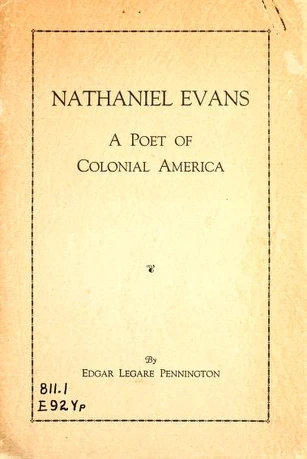 Edgar Legare Pennington (1891-1951), Nathaniel Evans: A poet of colonial America. Ocala, FL: Taylor, 1935. Courtesy Internet Archive.