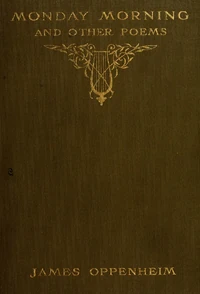 Monday Morning, and other poems. New York: Sturgis & Walton, 1909. Courtesy Internet Archive.