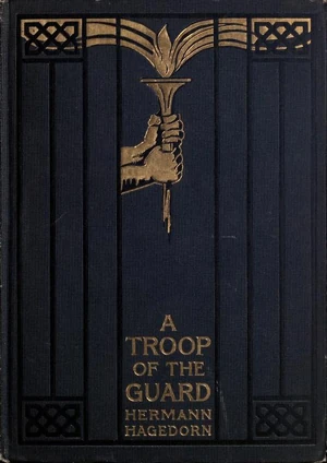 Hermann Hagedorn (1882-1964), A Troop of the Guard, and other poems. Boston & New York: Houghton Mifflin, 1909. Courtesy Internet Archive.