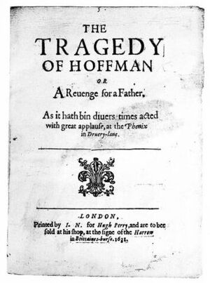 Hugh Chettle, The Tragedy of Hoffman; or, A revenge for a father. London: Iohn Norton, for Hugh Perry, 1631. Courtesy [https://archive.org/details/cu31924013128636 Internet Archive.