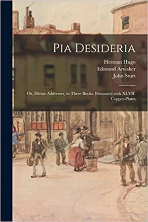 Herman Hugo (1588-1629), Pia Desideria (translated by Edmund Arwaker, 1686). Legare Street Press, 2021. Courtesy Amazon.com.