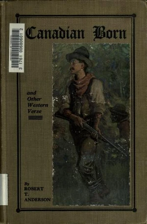 Robert Anderson (1880-1960), Canadian Born, and other western verse]. Edmonton, AB: Esdale Press, 1913. Courtesy Internet Archive.