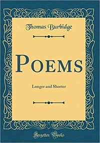 Thomas Burbidge, Poems: Longer and shorter. Forgotten Books, 2018. Courtesy Amazon.com.