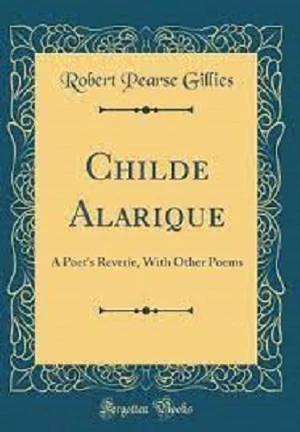 Robert Pearse Gillies (1788 - 28 November 1858), Childe Alarique: A poet's review; with other poems (1814). Forgotten Books. Courtesy Goodreads.