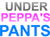 Under Peppa's Pants!