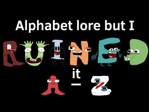 Crazy Alphabet lore (A-Z) 