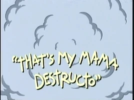 That's My Mama Destructo