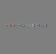 Too Small To Fail 1