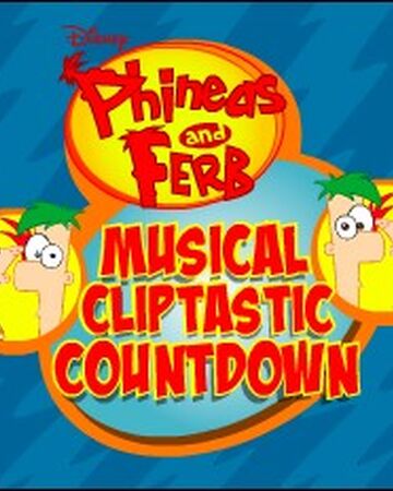Phineas And Ferb Musical Cliptastic Countdown Phineas And Ferb Wiki Fandom - disneys phineas and ferb phineas and ferb theme song roblox music video
