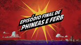 Perry-calipsis - Episódio final de Phineas e Ferb