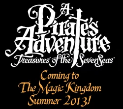 A Pirate's Adventure: Treasures of the Seven Seas opened in May 2013.