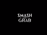 Smash and Grab