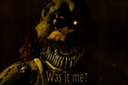 O terceiro teaser do quarto jogo mostra Nightmare Chica. Ela está totalmente esfarrapada, com 3 dentições super afiadas, além de um cupcake atrás dela. A frase "Was it me?" também está presente nesse teaser.