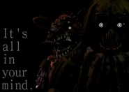 O sexto teaser de Five Nights at Freddy's 3. Dessa vez, Phantom Foxy e Phantom Chica são vistos ao lado da frase "Está tudo em sua mente.".