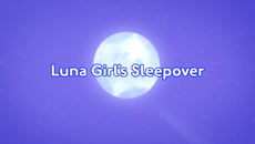 Luna Girl's Sleepover Title Card
