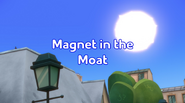 Magnet in the Moat title card