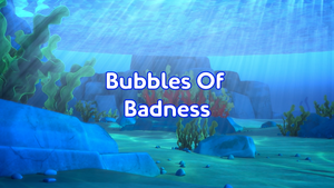 Bubbles Of Badness (Part 1) Title Card.png
