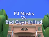 PJ Masks Vs. Bad Guys United