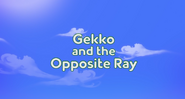 Gekkoandtheoppositeraytitlecard