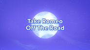 Take Romeo Off the Road title card