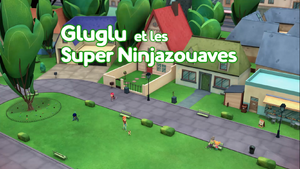 Gluglu et les super Ninjazouaves title card.png