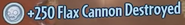 The words that will pop up when a Flax Cannon is destroyed