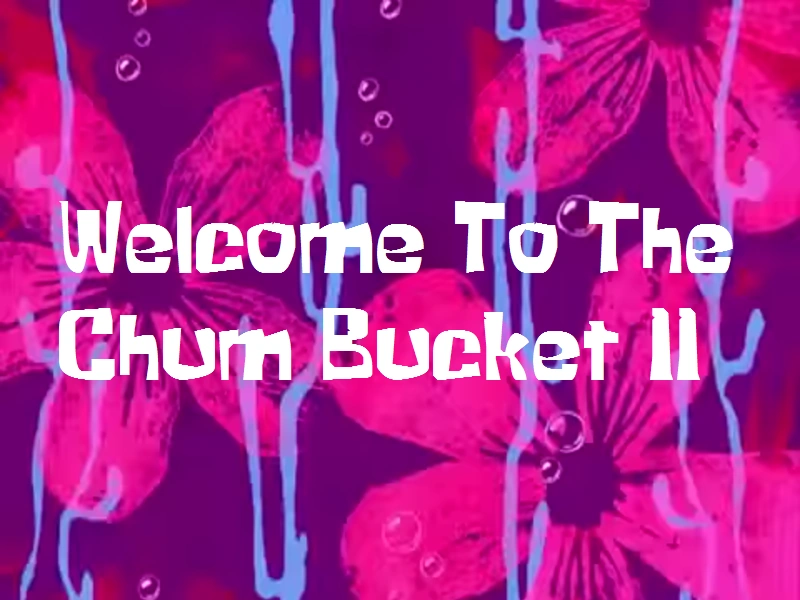 To The Chum Bucket II PLTWR Wiki Fandom