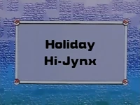 Holiday Hi-Jynx episode title