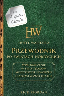 Okładka książki „Hotel Walhalla. Przewodnik po światach nordyckich”: żółte logo hotelu Walhalla (znajdujące się obok siebie litery „H” i „W”, z których znajdujących się najdalej drugiej litery krawędzi wychodzi linia idąca w jej stronę) oraz napisy „HOTEL WALHALLA”, „PRZEWODNIK PO ŚWIATACH NORDYCKICH”, (będące w ramce) „WPROWADZENIE W ŚWIAT BOGÓW, MITYCZNYM STWORZEŃ I FANTASTYCZNYCH STWORZEŃ” oraz „RICK RIORDAN”. Przy logu hotelu Walhalla znajduje się biała „naklejka” z czarnym napisem „Dla Magnusa Chase'a”.