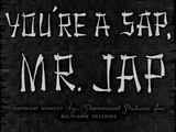 You're a Sap, Mr. Jap