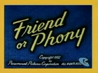 Friend or Phony.png (344 KB) The original title with a yellow border, as seen in Boomerang airings