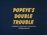 Popeye's Double Trouble