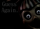 Guess Again teaser featuring False Balloon Boy, which is a reference to the FNAF 3 Teaser 'Guess Who?', which featured Phantom Balloon Boy
