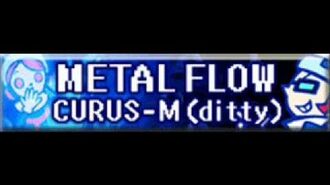 METAL_FLOW_「CURUS-M_(ditty)」