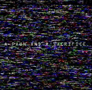 A PAWN AND A SACRIFICE (рус. «ПЕШКА И ЖЕРТВА»)