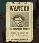 El mustachio grande wanted for stealing the mayor's lucky underpants.jpeg (95 KB) Wanted for stealing the mayor's lucky underpants.