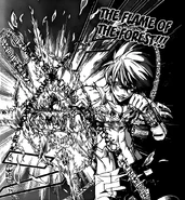 Forest Flames (Katekyo Hitman Reborn!) grant the realization of botanical manipulation, which allows the growth, manipulation, and usage of all sorts of forest-born vegetation to a certain level while providing the plants a resistance to fire.