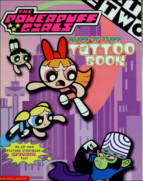 The Powerpuff Girls ruff 'n' tuff tattoo book | Powerpuff Girls Wiki | Fandom The Powerpuff Girls ruff 'n' tuff tattoo book | Powerpuff Girls Wiki | Fandom