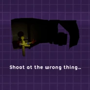 "Shoot at the wrong thing..."