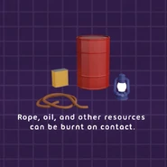"Rope, oil, and other resources can be burnt on contact."