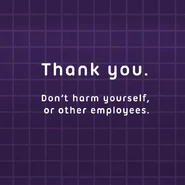"Thank you. Don't harm yourself, or other employees."