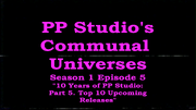 PPStudio'sCommunalUniverses2017s01e05PPStudioAt10YearsPart5Top10UpcomingReleasesTitleCard