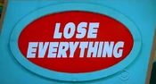 Lose Everything. Do not pick this! (Unless, of course, you have multiple picks and you get this on the first try. Earn all 3, and pick both of these, and you cannot lose on the final pick. Under the old format, there were 3 of these. Pick them all, and the game is over.)