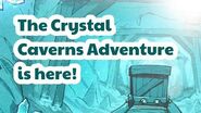 The Crystal Caverns Adventure is here!