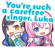 You're such a carefree singer, Luka