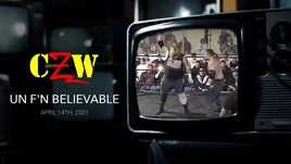 CZW Un F'n Believable