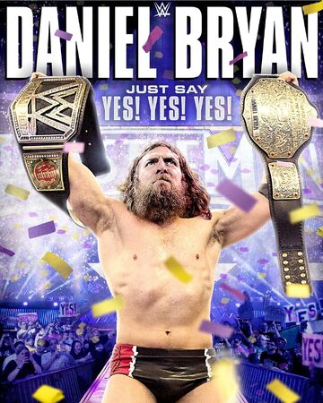 Daniel Bryan Just Say Yes Yes Yes Pro Wrestling Fandom