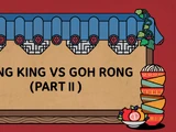 Dong King vs. Goh Rong Part 2